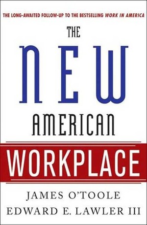 The New American Workplace by Susan R. Meisinger, Edward E. Lawler III, James O'Toole