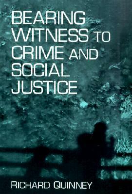 Bearing Witness to Crime & Soc. Ju by Richard Quinney