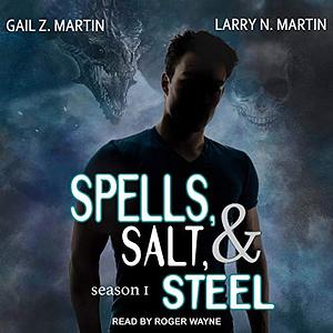 Spells, Salt, & Steel Season 1 by Larry N. Martin, Gail Z. Martin