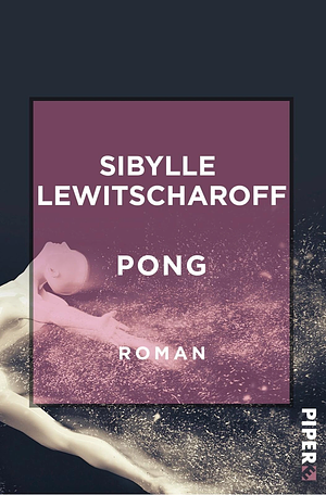 Pong: Roman by Sibylle Lewitscharoff