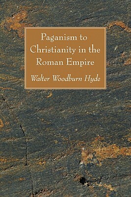 Paganism to Christianity in the Roman Empire by Walter Woodburn Hyde