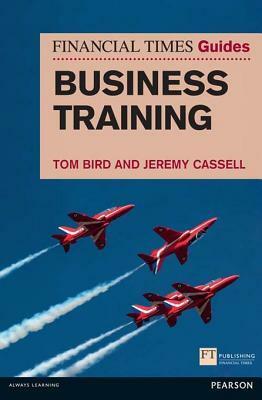 FT Guide to Business Training by Jeremy Cassell, Tom Bird