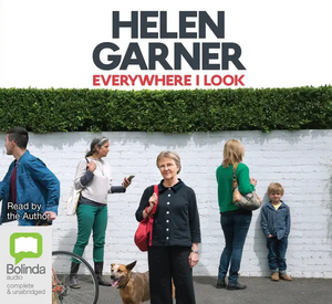 Everywhere I Look by Helen Garner