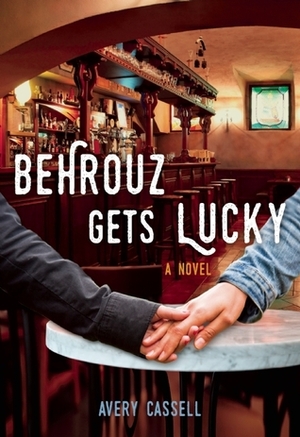 Behrouz Gets Lucky: A Novel by Avery Cassell