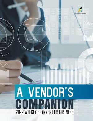 A Vendor's Companion: 2022 Weekly Planner for Business by Journals and Notebooks