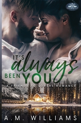 It's Always Been You: A Holiday Springs Resort Novel by A. M. Williams