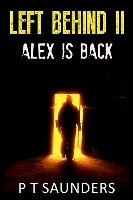 Left Behind II: Alex is Back by P. T. Saunders