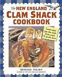 The New England Clam Shack Cookbook: Favorite Recipes from Clam Shacks, Lobster Pounds, &amp; Chowder Houses by Brooke Dojny