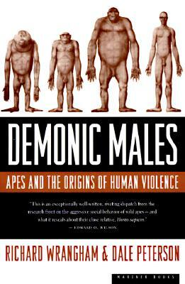 Demonic Males: Apes and the Origins of Human Violence by Dale Peterson, Richard Wrangham