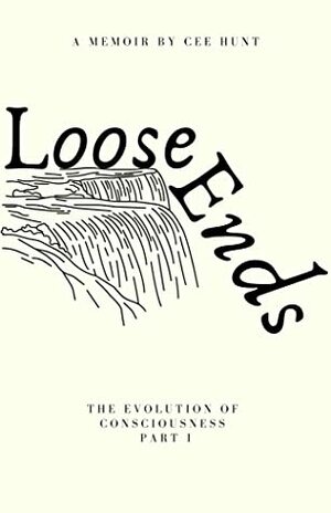 Loose Ends: The Evolution of Consciousness Part I by Cee Hunt