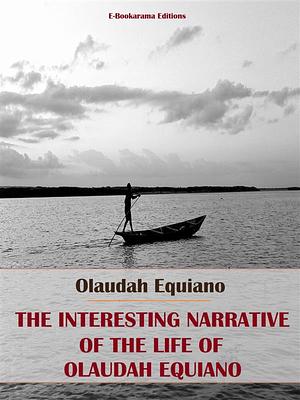 The Interesting Narrative of the Life of Olaudah Equiano: Written by Himself by Olaudah Equiano