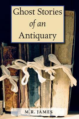 Ghost Stories of an Antiquary by M.R. James