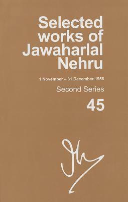 Selected Works of Jawaharlal Nehru (1 November - 31 December 1958): Second Series, Vol. 45 by Madhavan K. Palat