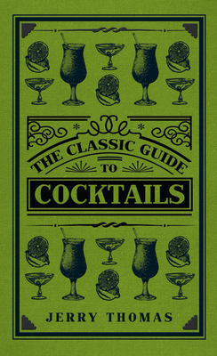 The Classic Guide to Cocktails by Jerry Thomas