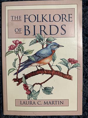 The Folklore of Birds by Laura C. Martin