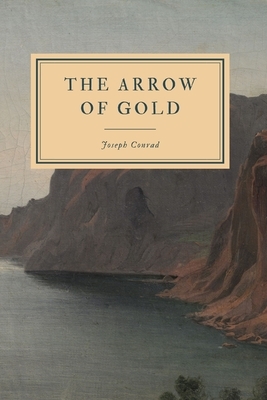 The Arrow of Gold: A Story Between Two Notes by Joseph Conrad