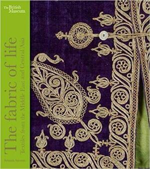 The Fabric of Life: Textiles from the Middle East and Central Asia by Fahmida Suleman