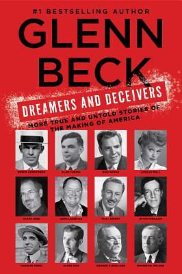 Dreamers and Deceivers: True Stories of the Heroes and Villains Who Made America by Glenn Beck