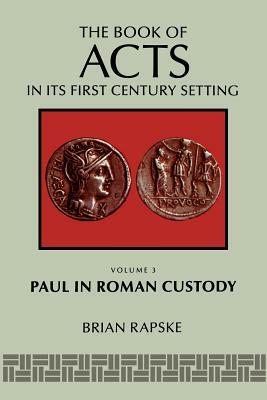 The Book Of Acts And Paul In Roman Custody by Bruce W. Winter, Brian Rapske