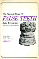 The Strange Story of False Teeth by John Woodforde