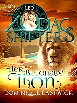 Her Billionaire Lion: Leo by Dominique Eastwick