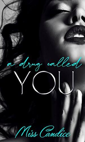 A Drug Called You by Miss Candice