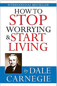 How to Stop Worrying and Start Living by Dale Carnegie