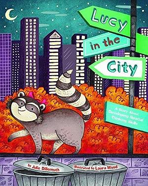 Lucy in the City: A Story About Developing Spatial Thinking Skills by Laura Wood, Julie Dillemuth