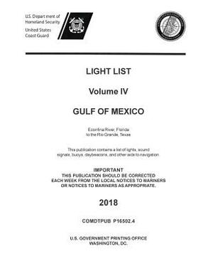 Light List Volume IV, 2018 - Gulf of Mexico: Econfina River, Florida to the Rio Grande, Texas by Us Department of Homeland Security