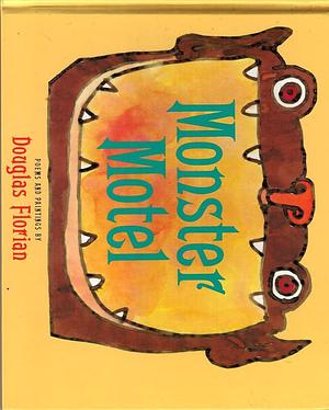 Monster Motel: Poems by Douglas Florian, Douglas Florian