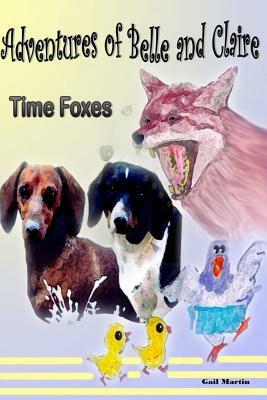 Adventures of Belle and Claire - Time Foxes: Time Foxes by Gail Martin