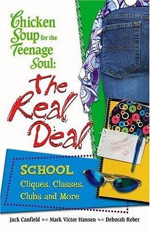 Chicken Soup for the Teenage Soul : The Real Deal School by Jack Canfield, Jack Canfield