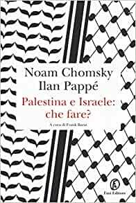 Palestina e Israele: che fare? by Ilan Pappé, Noam Chomsky