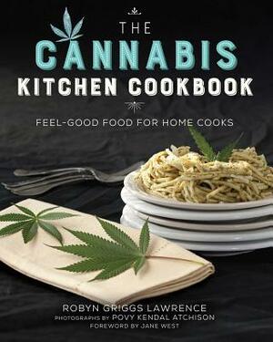 The Cannabis Kitchen Cookbook: Feel-Good Food for Home Cooks by Robyn Griggs Lawrence