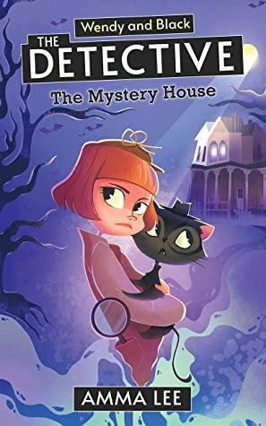 Wendy and Black : The Detective #1: The Mystery House - Detective and Mysteries books for kids 9-12 by Amma Lee