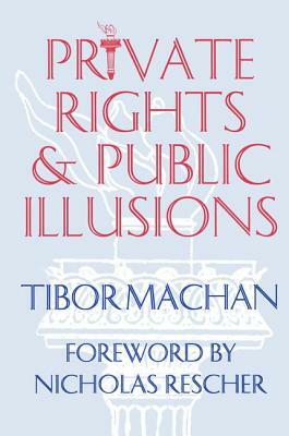 Private Rights and Public Illusions by Tibor R. Machan