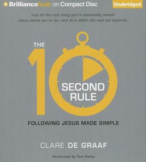 The 10-Second Rule: Following Jesus Made Simple by Clare De Graaf