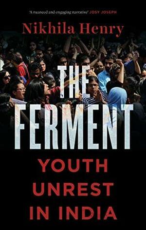 The Ferment: Youth Unrest in India by Nikhila Henry