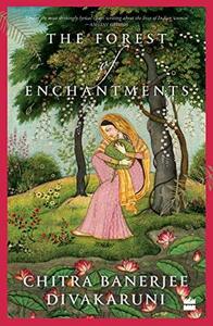 The Forest of Enchantments by Chitra Banerjee Divakaruni