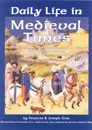 Daily Life in Medieval Times by Frances Gies, Joseph Gies