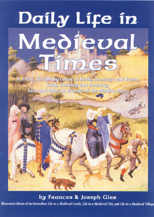 Daily Life in Medieval Times by Joseph Gies, Frances Gies