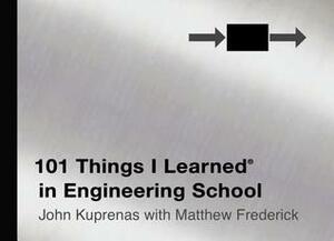 101 Things I Learned in Engineering School by John Kuprenas, Matthew Frederick