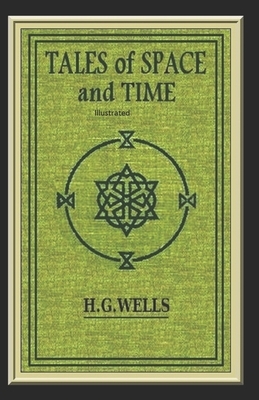 Tales of Space and Time ILLUSTRATED by H.G. Wells