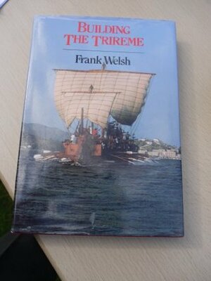 Building The Trireme by Frank Welsh