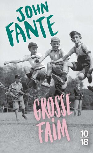 Grosse Faim by John Fante