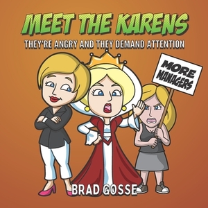 Meet The Karens: They're Angry And They Want Attention by Brad Gosse