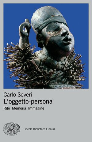 L'oggetto-persona: Rito Memoria Immagine by Carlo Severi