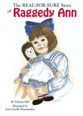 The Real-For-Sure Story of Raggedy Ann by Patricia Hall