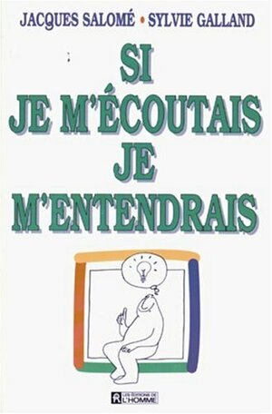 Si je m'écoutais, je m'entendrais by Jacques Salomé