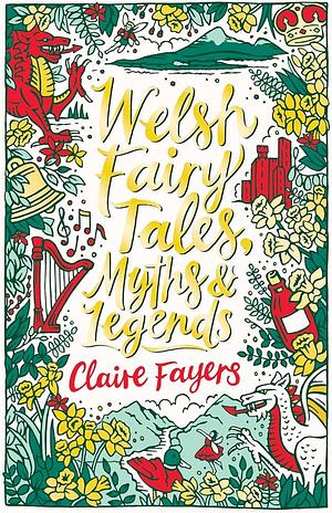 Welsh Fairy Tales, Myths & Legends by Claire Fayers